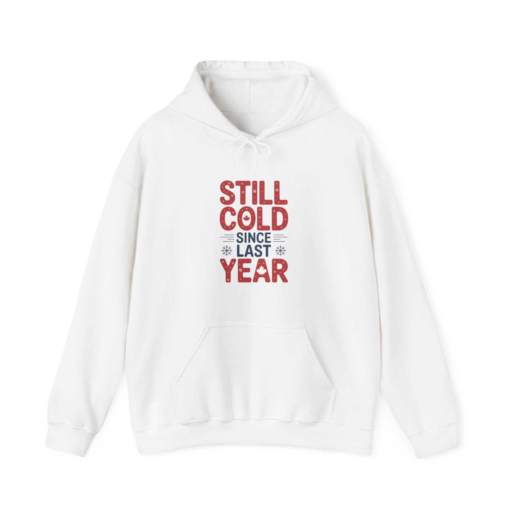 "Still Cold Since Last Year" Funny Winter Pullover - Hoodie